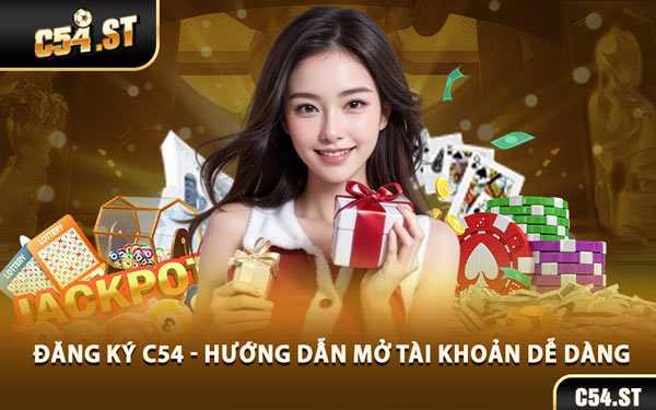 Đăng Ký C54 - Hướng Dẫn Mở Tài Khoản Dễ Dàng