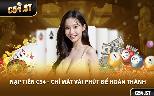 Nạp Tiền C54 - Chỉ Mất Vài Phút Để Hoàn Thành