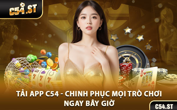 Tải App C54 - Chinh Phục Mọi Trò Chơi Ngay Bây Giờ