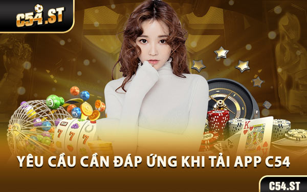 Yêu Cầu Cần Đáp Ứng Khi Tải App C54