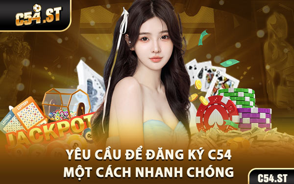 Yêu Cầu Để Đăng Ký C54 Một Cách Nhanh Chóng
