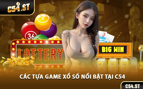 Các Tựa Game Xổ Số Nổi Bật Tại C54